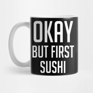 Okay But First Sushi Mug